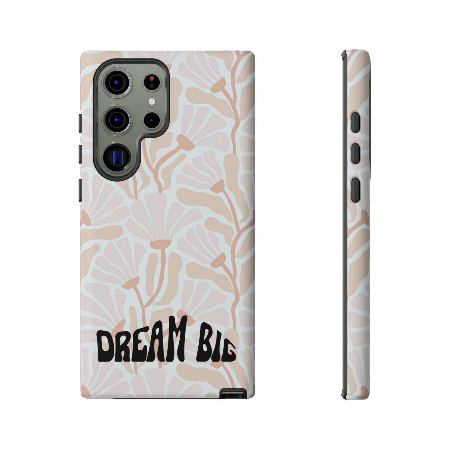 Custom Flower Print Dream Big, iphone, Samsung, Pixel Tough Cases