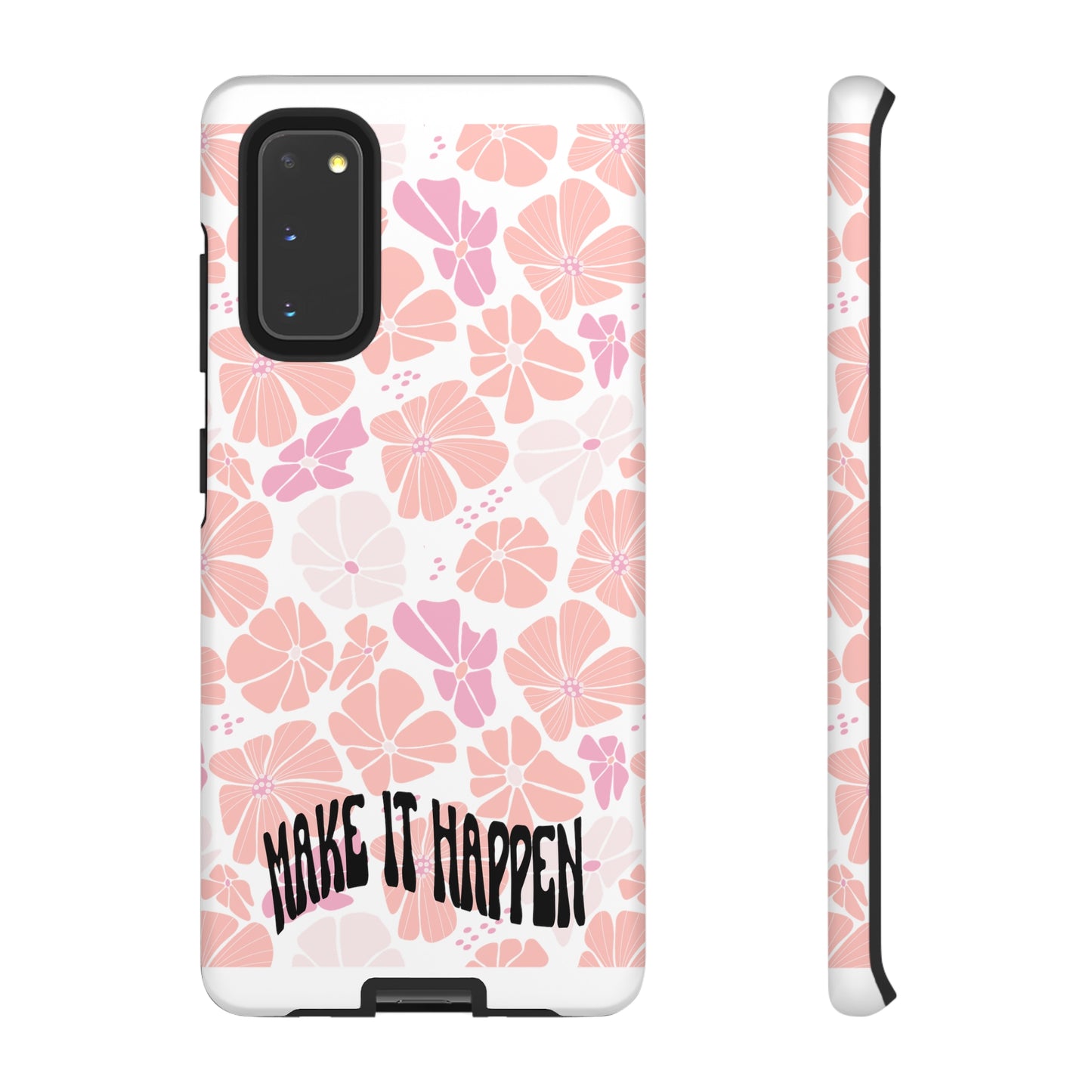 Custom Flower Print Make It Happen, iphone, Samsung, Pixel Tough Cases
