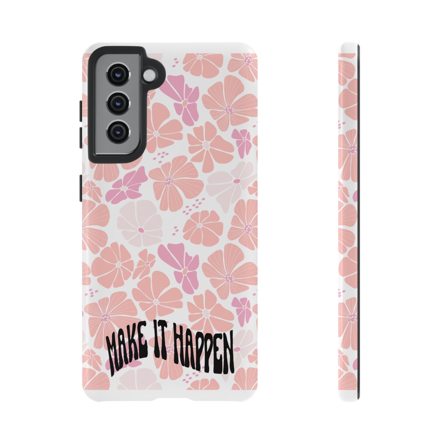 Custom Flower Print Make It Happen, iphone, Samsung, Pixel Tough Cases