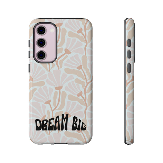 Custom Flower Print Dream Big, iphone, Samsung, Pixel Tough Cases