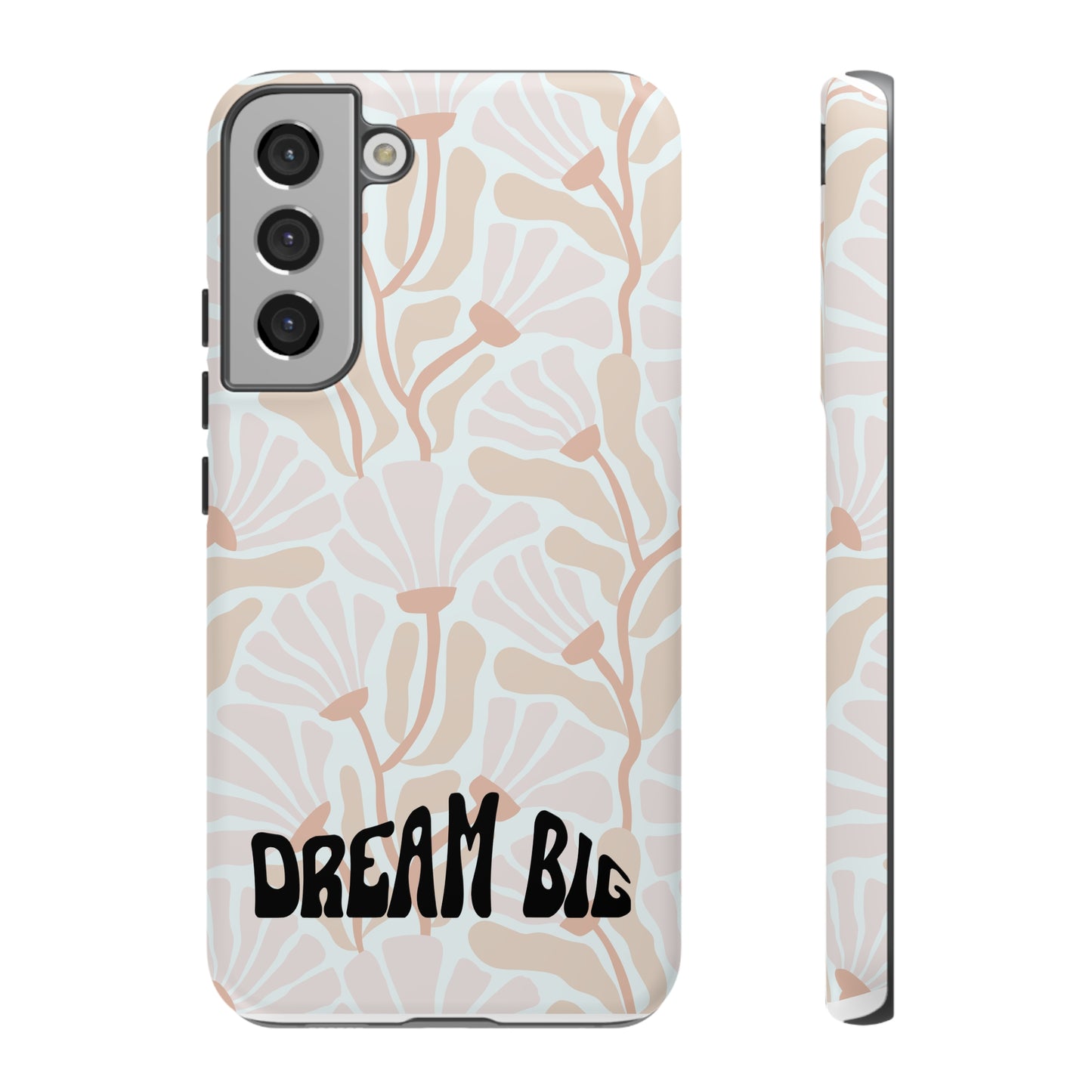Custom Flower Print Dream Big, iphone, Samsung, Pixel Tough Cases