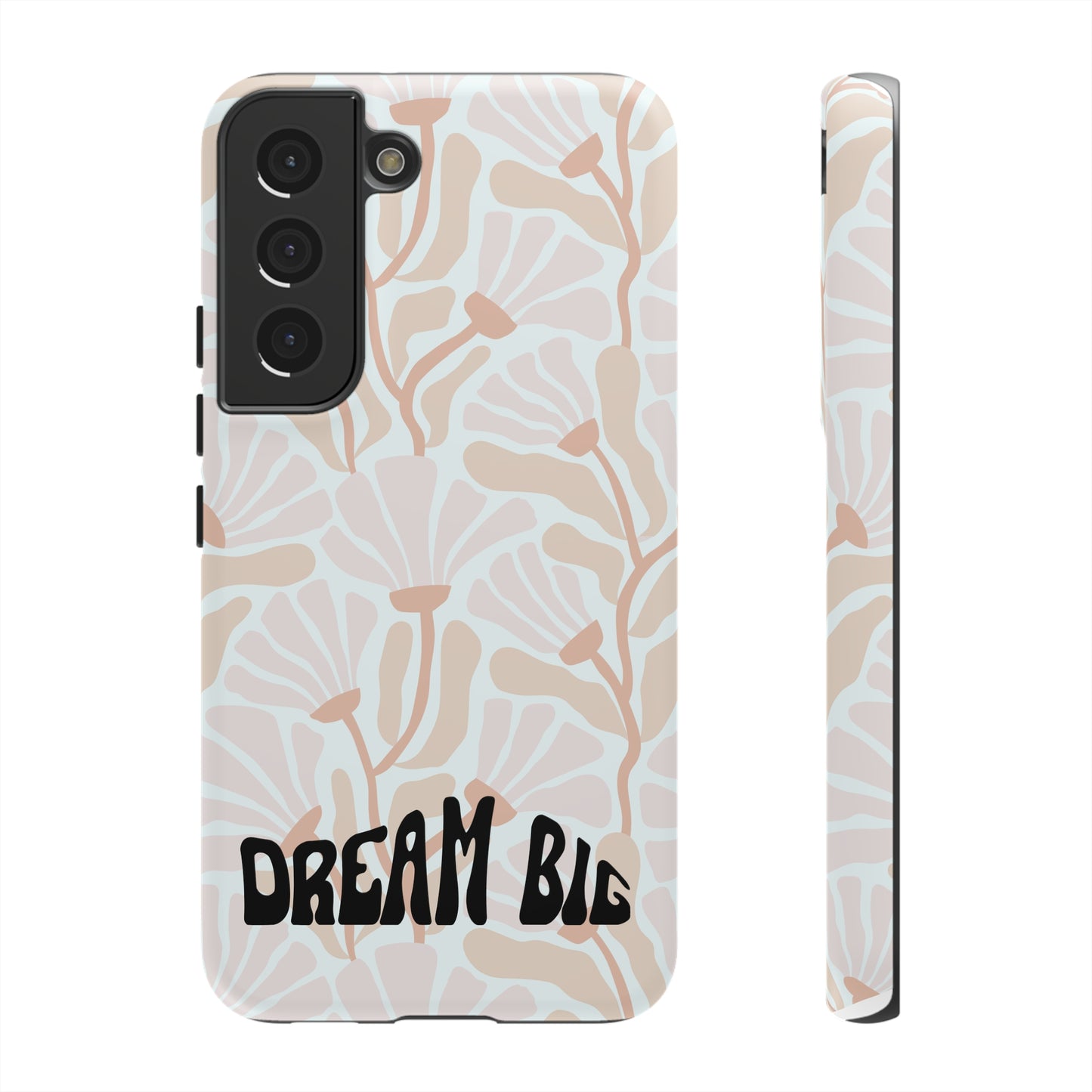 Custom Flower Print Dream Big, iphone, Samsung, Pixel Tough Cases