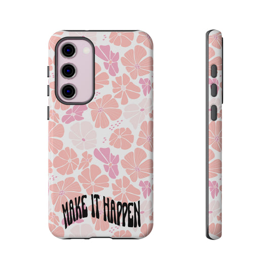 Custom Flower Print Make It Happen, iphone, Samsung, Pixel Tough Cases